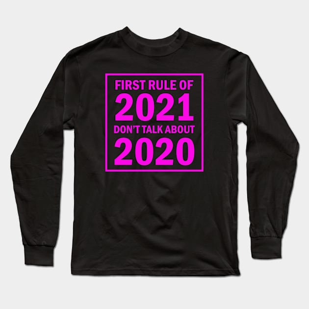 First Rule Of 2021 Don't Talk About 2020 Long Sleeve T-Shirt by Tshirt114